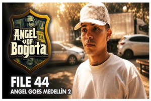 File 44 - Angel goes Medellin 2